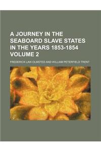 A Journey in the Seaboard Slave States in the Years 1853-1854 Volume 2