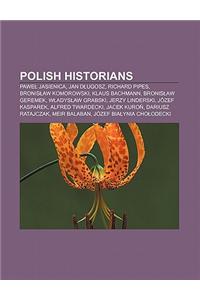Polish Historians: Pawe Jasienica, Jan D Ugosz, Richard Pipes, Bronis Aw Komorowski, Klaus Bachmann, Bronis Aw Geremek, W Adys Aw Grabski