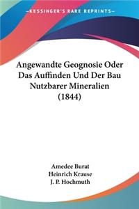 Angewandte Geognosie Oder Das Auffinden Und Der Bau Nutzbarer Mineralien (1844)