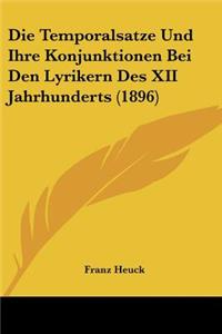 Die Temporalsatze Und Ihre Konjunktionen Bei Den Lyrikern Des XII Jahrhunderts (1896)
