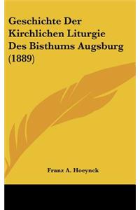 Geschichte Der Kirchlichen Liturgie Des Bisthums Augsburg (1889)