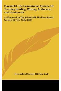 Manual of the Lancasterian System, of Teaching Reading, Writing, Arithmetic, and Needlework