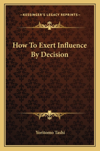 How To Exert Influence By Decision