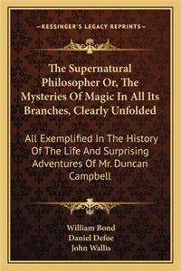 The Supernatural Philosopher Or, The Mysteries Of Magic In All Its Branches, Clearly Unfolded