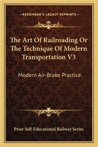Art of Railroading or the Technique of Modern Transportation V3