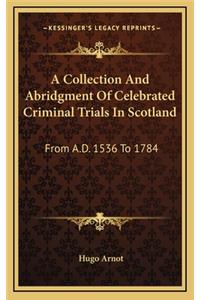 A Collection And Abridgment Of Celebrated Criminal Trials In Scotland