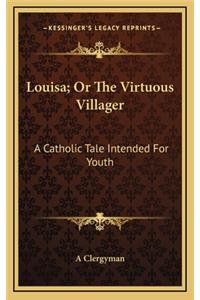 Louisa; Or the Virtuous Villager