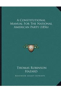A Constitutional Manual For The National American Party (1856)