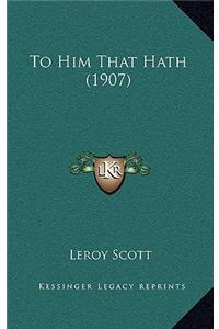 To Him That Hath (1907)