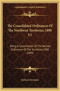 The Consolidated Ordinances Of The Northwest Territories, 1898 V1