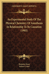 Experimental Study Of The Physical Chemistry Of Anesthesia In Relationship To Its Causation (1905)
