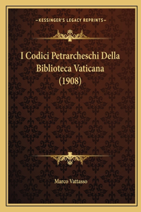 I Codici Petrarcheschi Della Biblioteca Vaticana (1908)