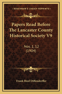 Papers Read Before The Lancaster County Historical Society V9