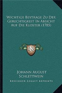 Wichtige Beytrage Zu Der Gerechtigkeit In Absicht Auf Die Kloster (1785)