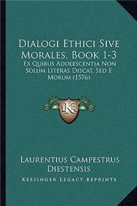 Dialogi Ethici Sive Morales, Book 1-3
