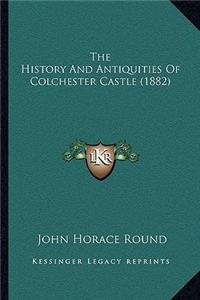 History And Antiquities Of Colchester Castle (1882)