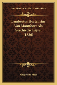 Lambertus Hortensius Van Montfoort Als Geschiedschrijver (1836)