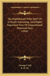 The Englishman's Polar Star!! Or A Deeply Interesting, And Highly Important View Of Unquestioned Historical Facts (1828)