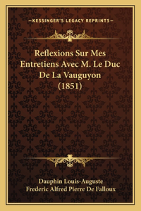 Reflexions Sur Mes Entretiens Avec M. Le Duc De La Vauguyon (1851)