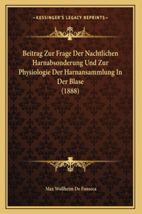 Beitrag Zur Frage Der Nachtlichen Harnabsonderung Und Zur Physiologie Der Harnansammlung In Der Blase (1888)
