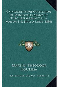 Catalogue D'Une Collection De Manuscrits Arabes Et Turcs Appartenant A La Maison E. J. Brill A Leide (1886)