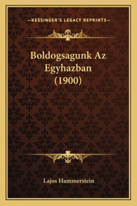 Boldogsagunk Az Egyhazban (1900)