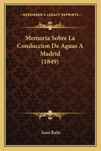 Memoria Sobre La Conduccion De Aguas A Madrid (1849)