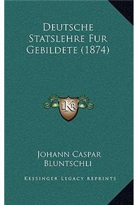 Deutsche Statslehre Fur Gebildete (1874)