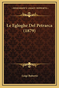 Le Egloghe Del Petrarca (1879)