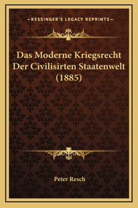 Das Moderne Kriegsrecht Der Civilisirten Staatenwelt (1885)