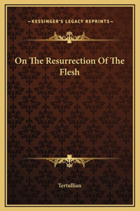 On The Resurrection Of The Flesh