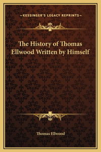 The History of Thomas Ellwood Written by Himself