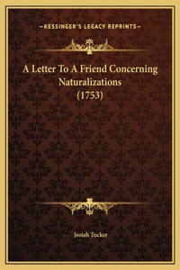 A Letter To A Friend Concerning Naturalizations (1753)