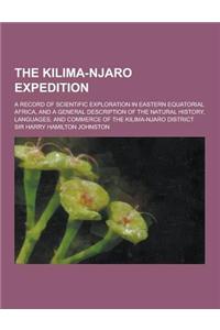 The Kilima-Njaro Expedition; A Record of Scientific Exploration in Eastern Equatorial Africa, and a General Description of the Natural History, Langua