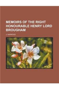 Memoirs of the Right Honourable Henry Lord Brougham