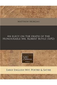 An Elegy on the Death of the Honourable Mr. Robert Boyle (1692)