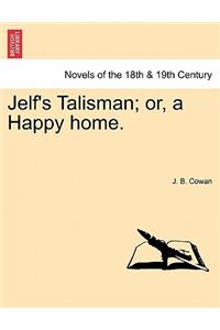 Jelf's Talisman; Or, a Happy Home.
