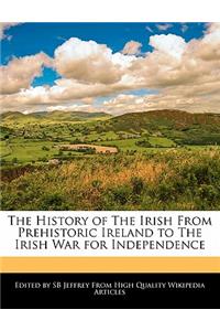 The History of the Irish from Prehistoric Ireland to the Irish War for Independence