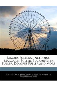 Famous Fuller's, Including Margaret Fuller, Buckminster Fuller, Dolores Fuller and More