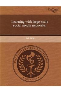 Learning with Large-Scale Social Media Networks