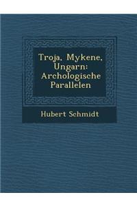 Troja, Mykene, Ungarn