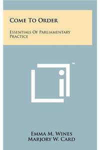 Come to Order: Essentials of Parliamentary Practice