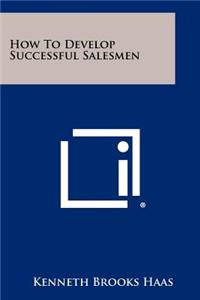 How to Develop Successful Salesmen