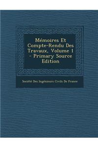 Memoires Et Compte-Rendu Des Travaux, Volume 1