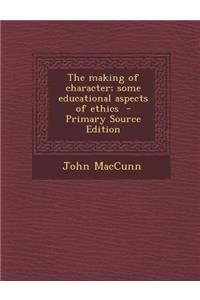 The Making of Character; Some Educational Aspects of Ethics