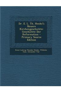 Dr. E. L. Th. Henke's Neuere Kirchengeschichte: Geschichte Der Reformation
