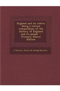 England and Its Rulers; Being a Concise Compendium of the History of England and Its People