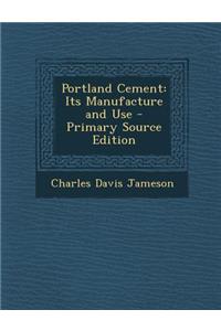 Portland Cement: Its Manufacture and Use