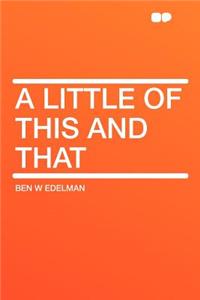 A Little of This and That