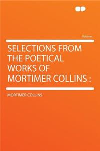 Selections from the Poetical Works of Mortimer Collins